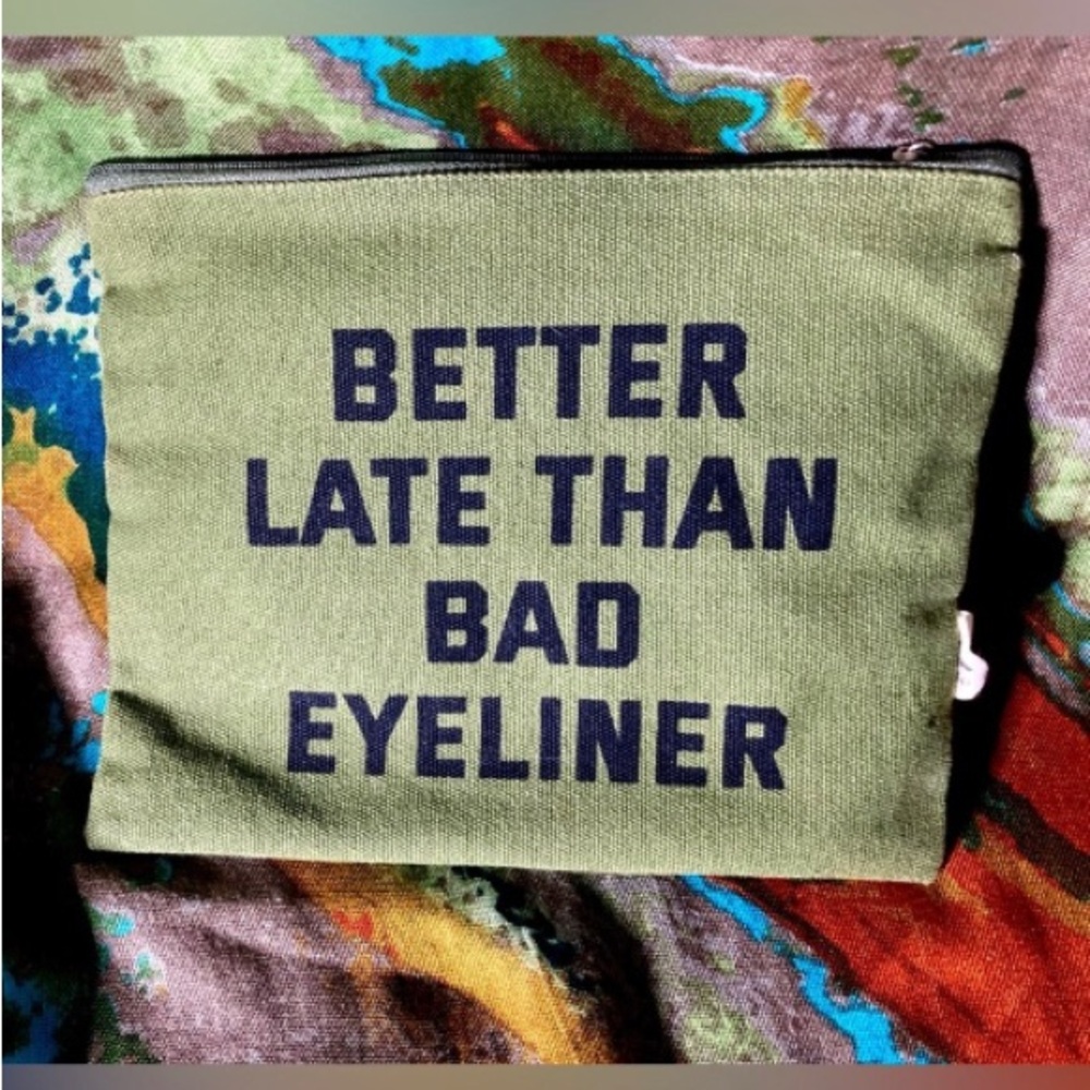 Better Late Than Bad Eyeliner Green Bag Makeup Zip Pouch